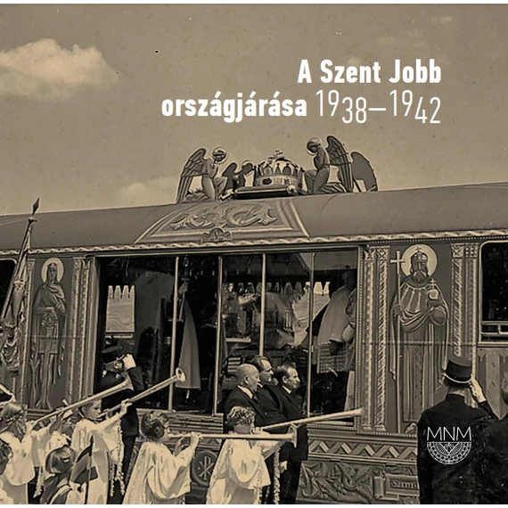 A Szent Jobb országjárása 1938-1942