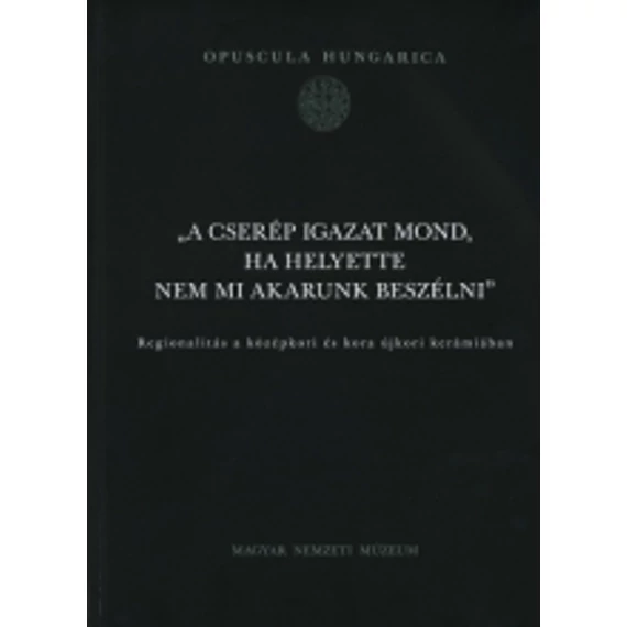 "A CSERÉP IGAZAT MOND, HA HELYETTE NEM MI AKARUNK BESZÉLNI"