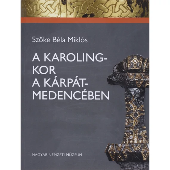 A KAROLING-KOR A KÁRPÁT-MEDENCÉBEN