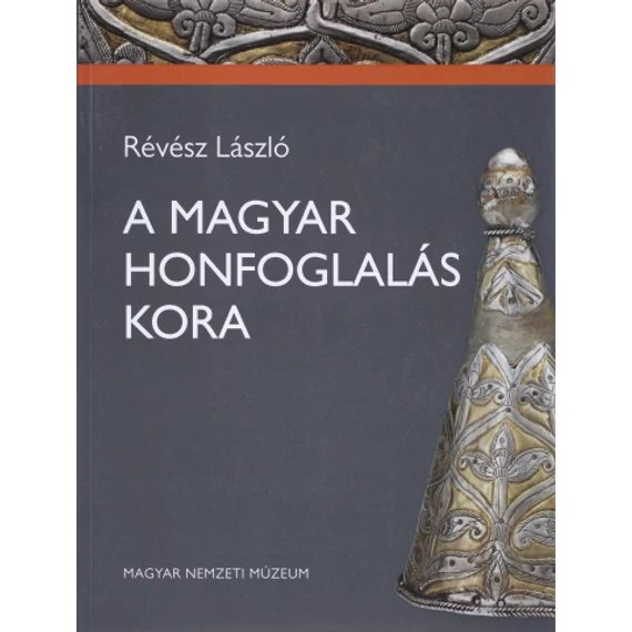 A MAGYAR HONFOGLALÁS KORA