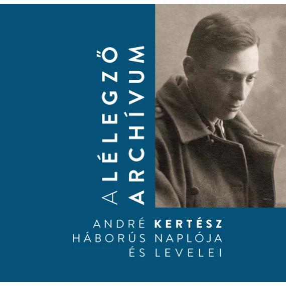 A lélegző archivum - André Kertész háborús naplói és levelei 