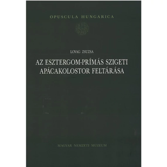 AZ ESZTERGOM-PRÍMÁS SZIGETI APÁCAKOLOSTOR FELTÁRÁSA