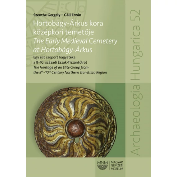 Hortobágy-Árkus kora középkori temetője - The Early Medieval Cemetery at Hortobágy-Árkus