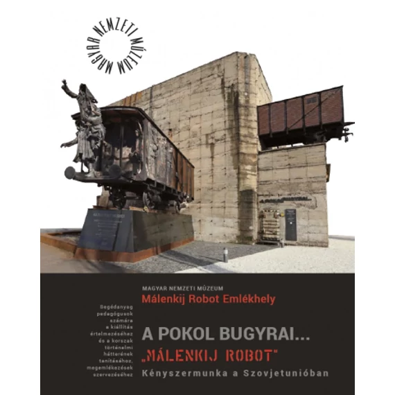 A POKOL BUGYRAI… „MÁLENKIJ ROBOT” - KÉNYSZERMUNKA A SZOVJETUNIÓBAN