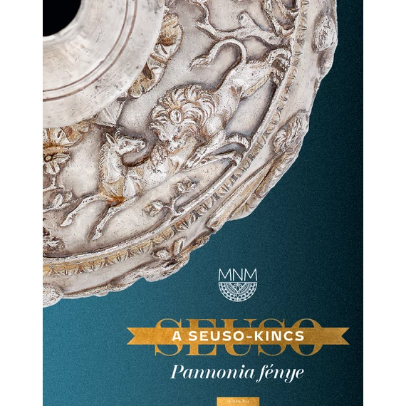 A Seuso-kincs. Pannonia fénye