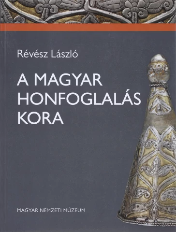 A MAGYAR HONFOGLALÁS KORA