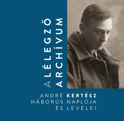 A lélegző archivum - André Kertész háborús naplói és levelei 