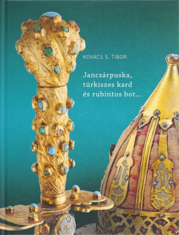 JANCSÁRPUSKA, TÜRKISZES KARD ÉS RUBINTOS BOT…