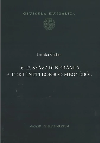 16-17. SZÁZADI KERÁMIA A TÖRTÉNETI BORSOD MEGYÉBŐL